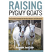 Raising Pygmy Goats: The Essential Handbook for New Goat Keepers and Enthusiasts