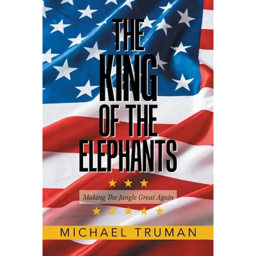 The King of the Elephants: Making the Jungle Great Again