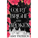 A Court Bright and Broken