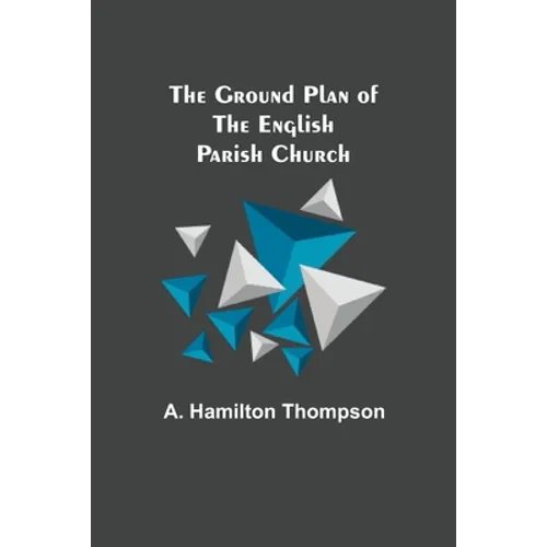 The Ground Plan of the English Parish Church