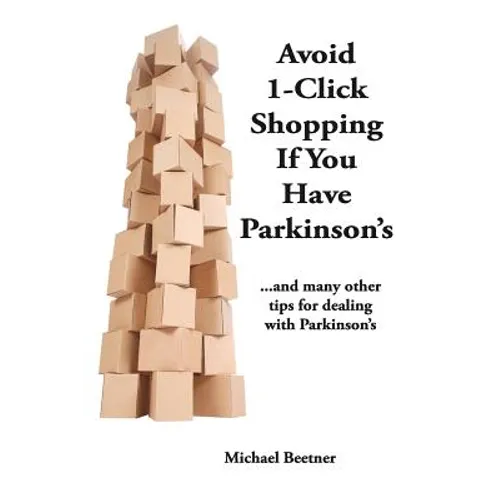 Avoid 1-Click Shopping If You Have Parkinson's: ..and more tips on dealing with Parkinson's Disease
