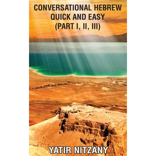 Conversational Hebrew Quick and Easy - Part 1, 2 and 3: Part I, II, III