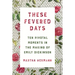 These Fevered Days: Ten Pivotal Moments in the Making of Emily Dickinson