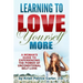 Learning to Love Yourself More: A Woman's Guide to Experiencing the Power of Unconditional Self-Love