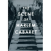 The Scene of Harlem Cabaret: Race, Sexuality, Performance