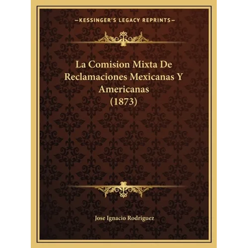La Comision Mixta De Reclamaciones Mexicanas Y Americanas (1873)