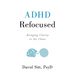 ADHD Refocused: Bringing Clarity to the Chaos