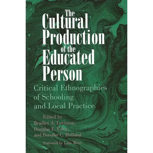 The Cultural Production of the Educated Person: Critical Ethnographies of Schooling and Local Practice