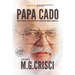 Papa Cado (Fifth Edition): What An Ordinary Man Learned On His Extraordinary Journey Through Life