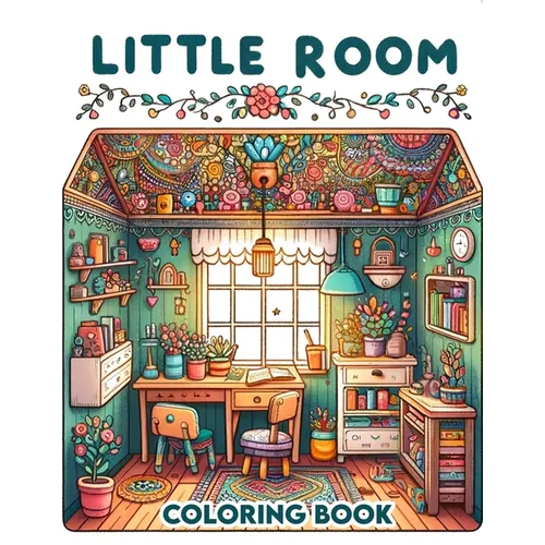 Little Room Coloring Book: Where Each Page Holds the Spirit and Essence of Little Rooms, Offering a Unique Perspective on the Beauty, Comfort, an