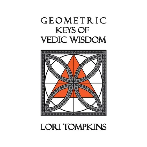 Geometric Keys of Vedic Wisdom