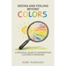 Seeing and Feeling Beyond Colors, A PRACTICAL GUIDE TO INTERPRETING CHILDREN'S DRAWINGS