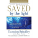 Saved by the Light: The True Story of a Man Who Died Twice and the Profound Revelations He Received