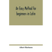 An easy method for beginners in Latin