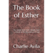 The Book of Esther: The Visible Acts of the Invisible God - A Study in the Providence of God
