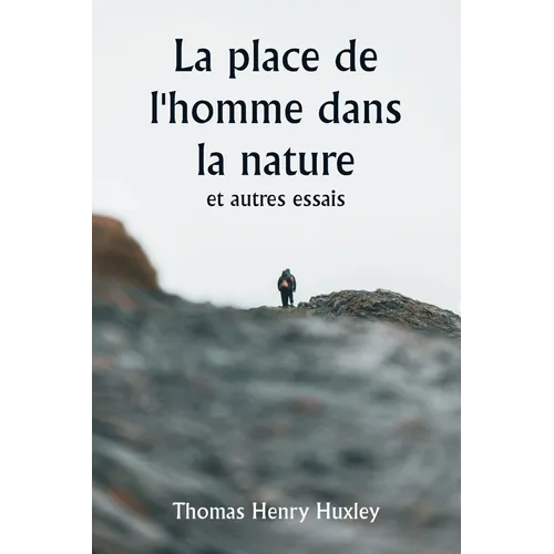 La place de l'homme dans la nature et autres essais