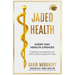 Jaded Health - Every Day Health Choices: 9 Simple Golden Rules for Living a Healthy Life