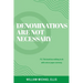 Denominations Are Not Necessary: P.S. This book has nothing to do with coin or paper currency.
