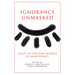 Ignorance Unmasked: Essays in the New Science of Agnotology