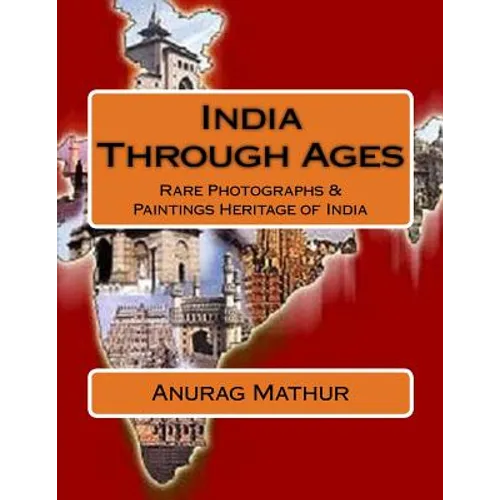 India Through Ages: Rare Photographs & Paintings Heritage of India