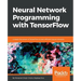 Neural Network Programming with TensorFlow