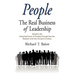 People: The Real Business of Leadership - Release the Amazing Power of People Through Service, Respect and the Inclusive Cultu