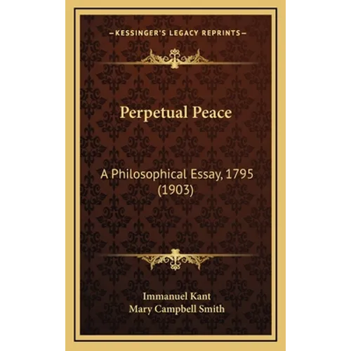 Perpetual Peace: A Philosophical Essay, 1795 (1903)