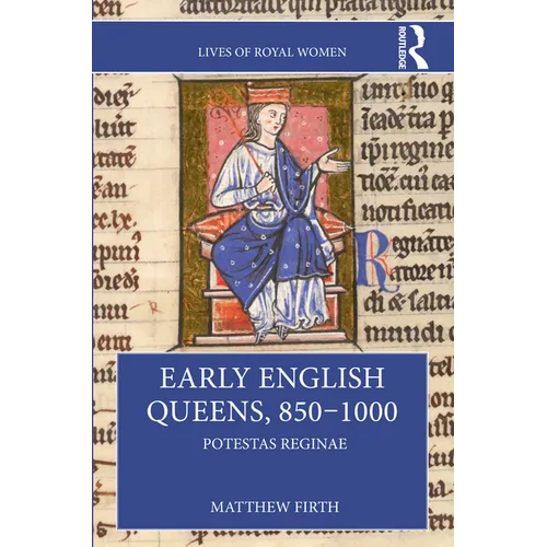 Early English Queens, 850-1000: Potestas Reginae