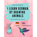 Learn German by Drawing Animals: More than 60 cute animals with German and English words