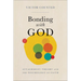 Bonding with God: Attachment Theory and the Psychology of Faith