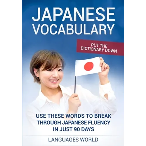 Put the dictionary down: Use These Words to Break Through Japanese Fluency in just 90 days (Japanese Vocabulary)