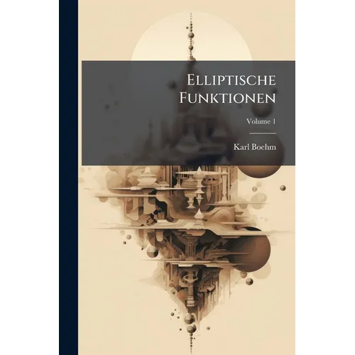 Elliptische Funktionen; Volume 1