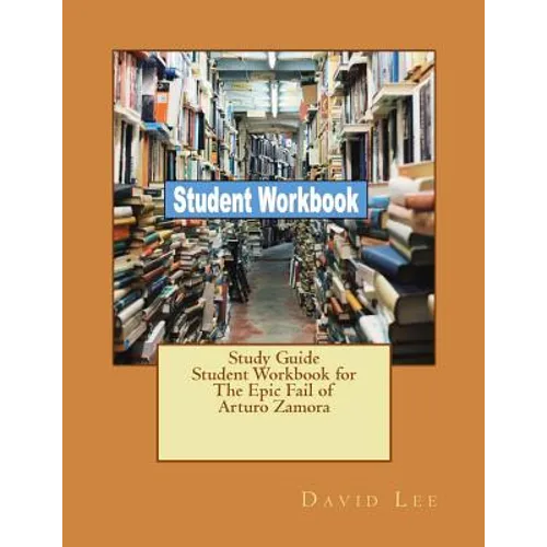 Study Guide Student Workbook for The Epic Fail of Arturo Zamora
