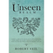 The Unseen Realm: A Spiritual Approach to Find The Truth about Supernatural World, Remove The Invisible and Reach God, Learn about Angel