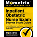 Inpatient Obstetric Nurse Exam Secrets Study Guide: Inpatient Obstetric Test Review for the Inpatient Obstetric Nurse Exam