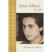 Anni Albers: A Life