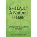 Shilajit: A Natural Healer: A Beginner's Guide to Shilajit