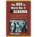The OSS in World War II Albania: Covert Operations and Collaboration with Communist Partisans