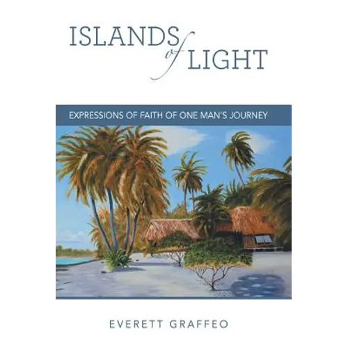 Islands of Light: Expressions of Faith of One Man's Journey