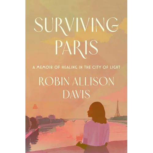 Surviving Paris: A Memoir of Healing in the City of Light