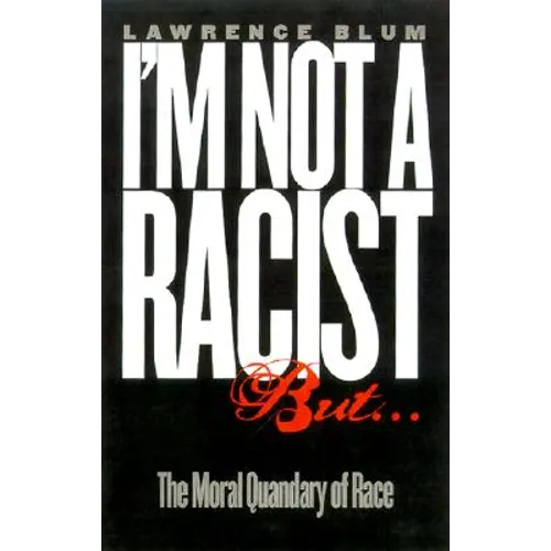 I'm Not a Racist, But...: The Moral Quandry of Race