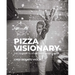 Pizza Visionary: The Journey to an Extraordinary Brand