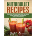Nutribullet Recipes: Lose Weight, Fight Aging, Gain Energy, and Improve Overall Health with the Superfood Detox Cleanse Nutribullet Smoothi