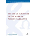 The Use of Scripture in the Markan Passion Narrative