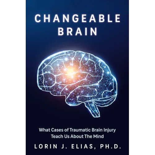 Changeable Brain: What Cases of Traumatic Brain Injury Teach Us about the Mind