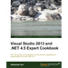 Visual Studio 2013 and .Net 4.5 Expert Cookbook