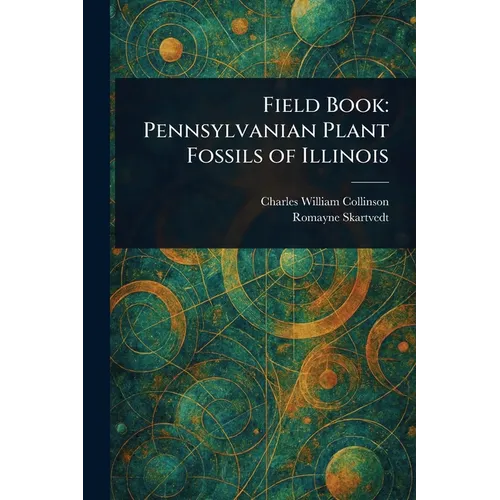 Field Book: Pennsylvanian Plant Fossils of Illinois