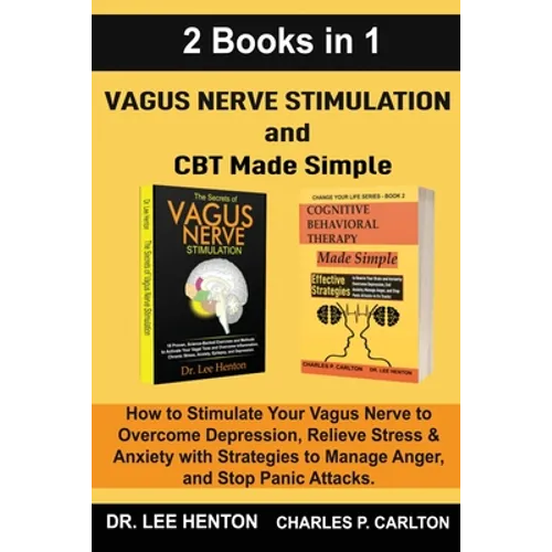 Vagus Nerve Stimulation and CBT Made Simple (2 Books in 1): How to Stimulate Your Vagus Nerve to Overcome Depression, Relieve Stress & Anxiety with St