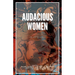 Audacious Women: An Anthology