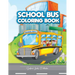 School Bus Coloring Book: A Transportation Bus Coloring Children's Activity Book for Kids ages 2-4, 4-12, Preschoolers, Toddlers, Kindergartens